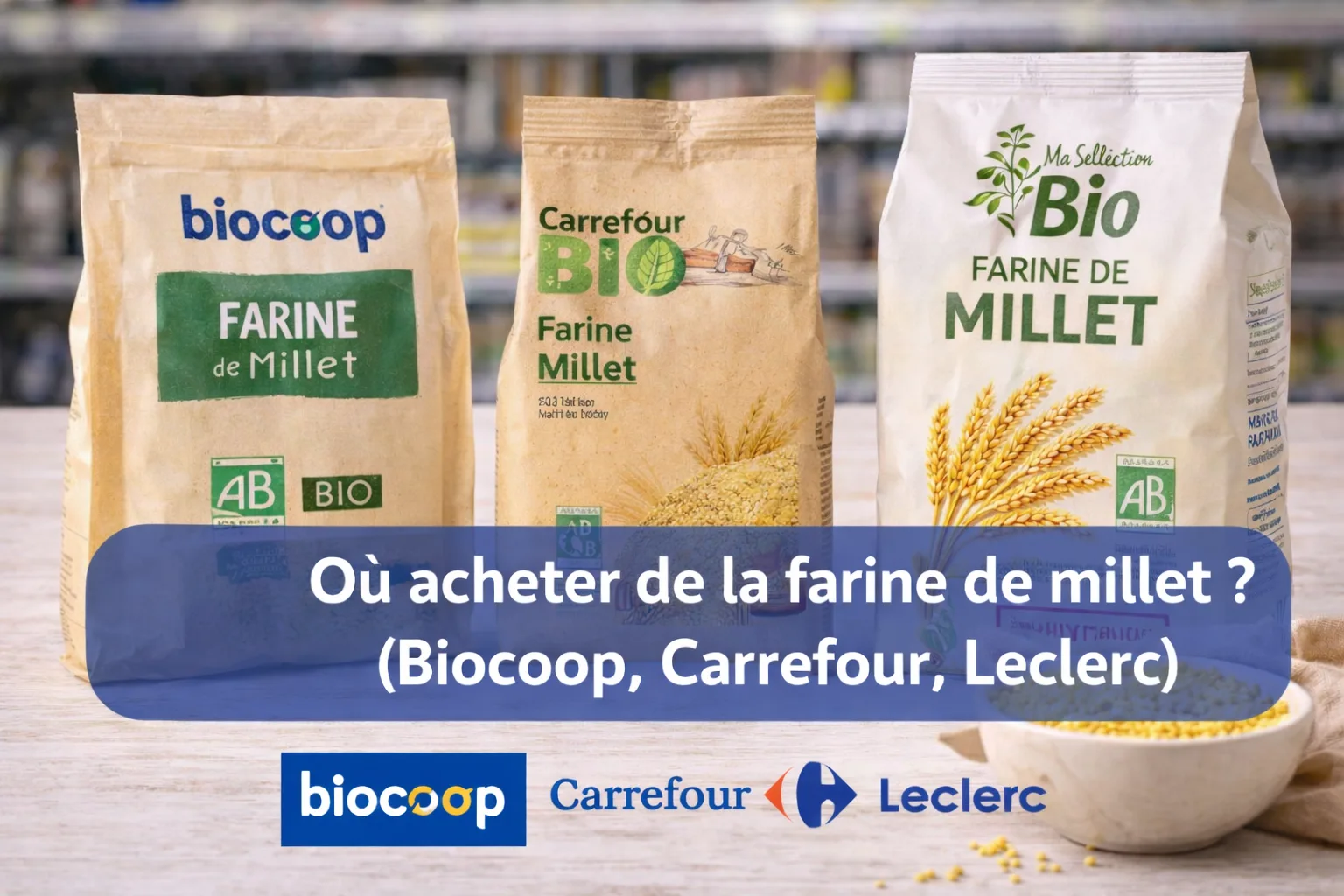 Farine de millet en grande surface chez Leclerc, Carrefour, Biocoop